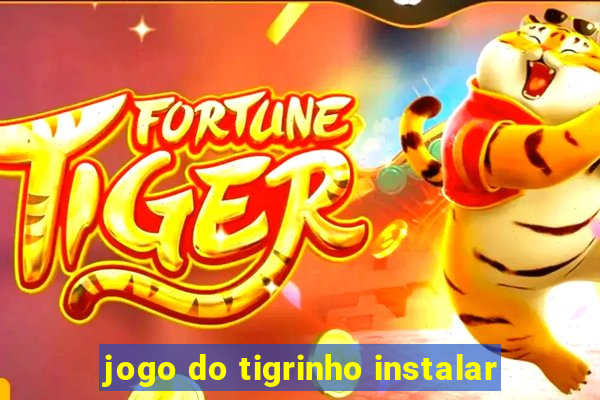 jogo do tigrinho instalar